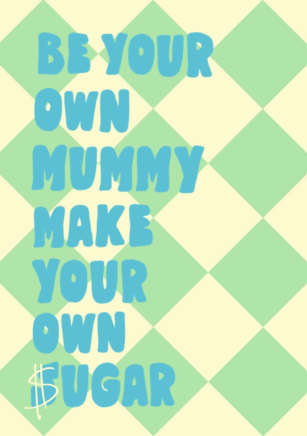 Be Your Own Mummy Print
