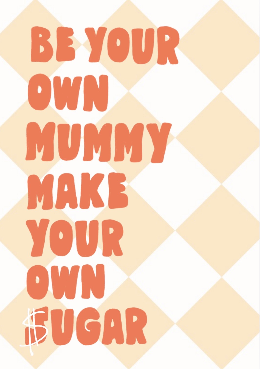 Be Your Own Mummy Print