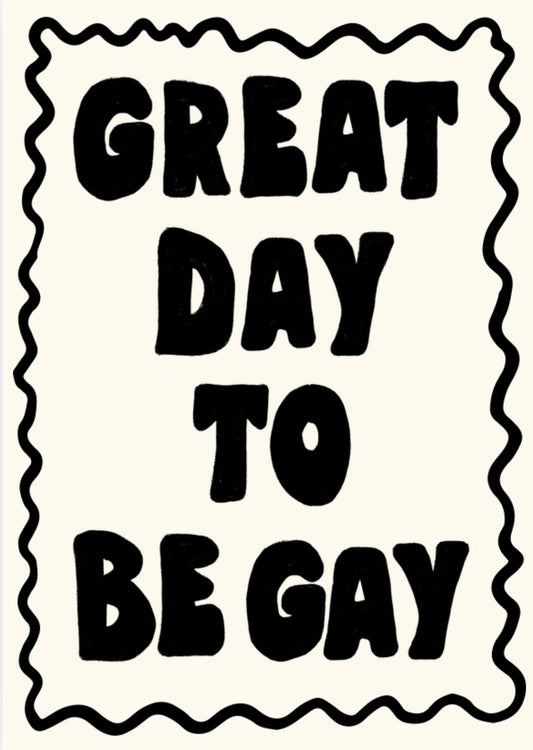 Great Day To Be Gay Print
