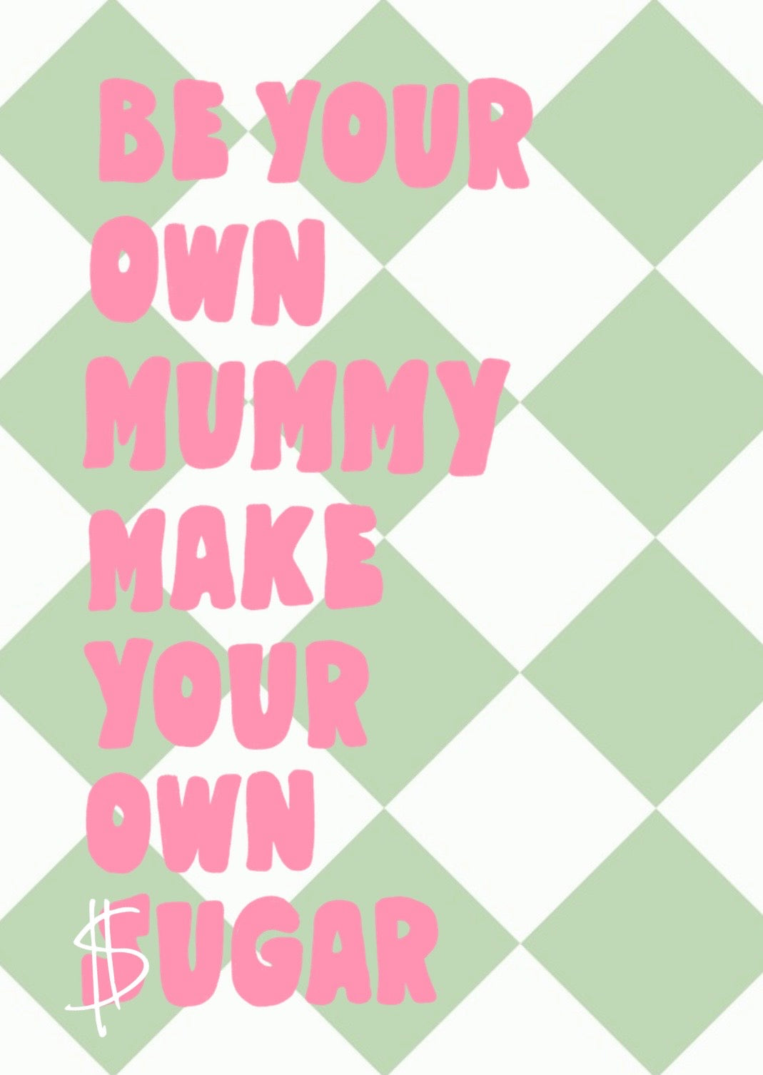 Be Your Own Mummy Print