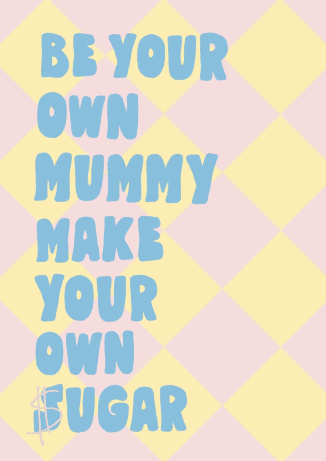 Be Your Own Mummy Print